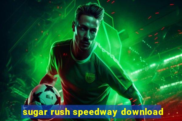 sugar rush speedway download